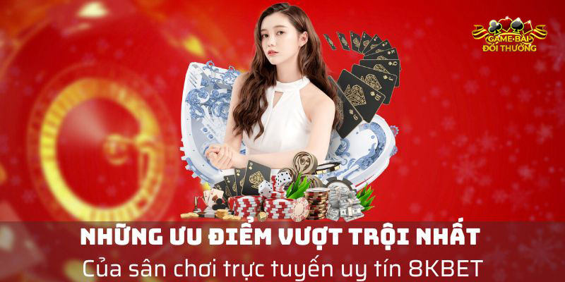 Những ưu điểm vượt trội nhất tại 8KBET